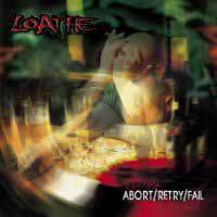 Loathe (MLT) : Abort Retry Fail